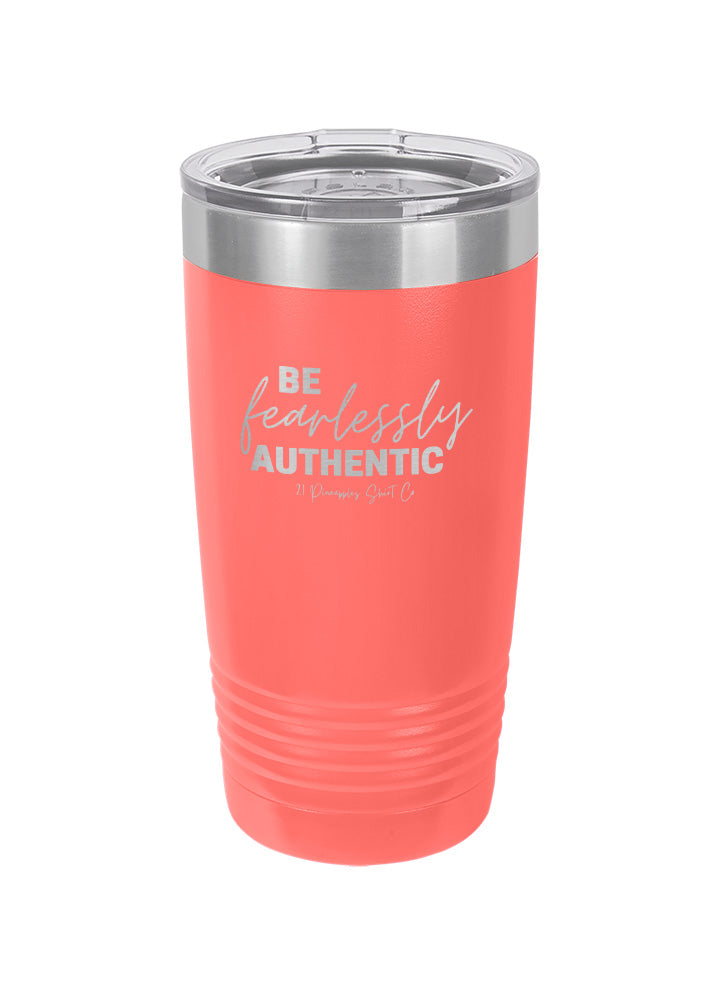 Be Fearlessly Authentic Laser Etched Tumbler