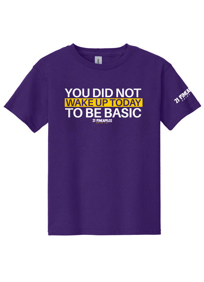 You Did Not Wake Up To Be Basic Youth Tee