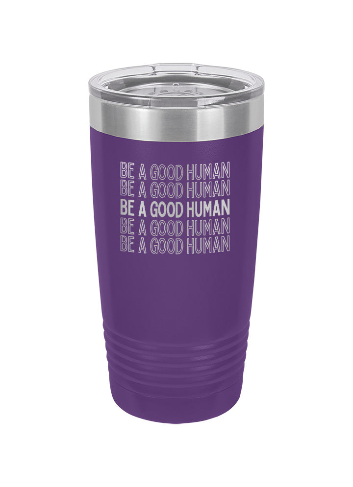 Be A Good Human Repeat Laser Etched Tumbler